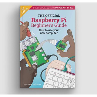 The Official Raspberry Pi 4 Beginner's Guide (4th Edition)