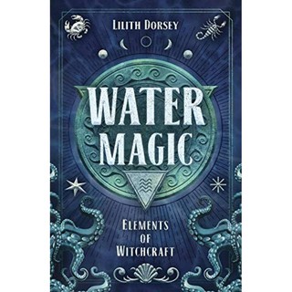 [หนังสือนำเข้า]​ Water Magic: Elements of Witchcraft - Lilith Dorsey ภาษาอังกฤษ witch wizard magic english book